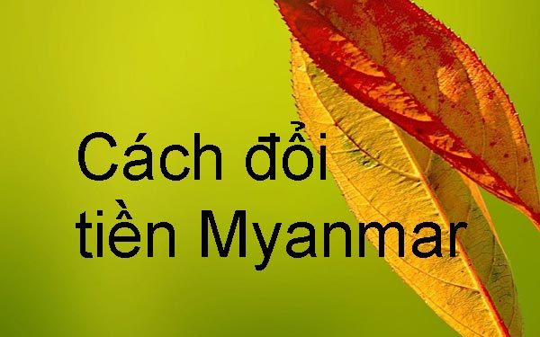 cách đổi tiền Myanmar