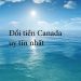Những Nơi Đổi Tiền Canada Uy Tín – Đổi Tiền Canada Ở Đâu Lợi Nhất ?