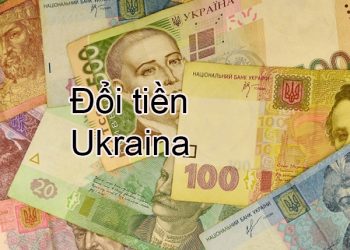 Những Nơi Đổi Tiền Ukraina Uy Tín – Đổi Tiền Hyr Ở Đâu Lợi Nhất