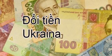 Những Nơi Đổi Tiền Ukraina Uy Tín – Đổi Tiền Hyr Ở Đâu Lợi Nhất