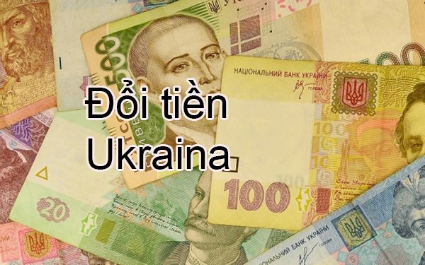 Những Nơi Đổi Tiền Ukraina Uy Tín – Đổi Tiền Hyr Ở Đâu Lợi Nhất
